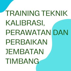 TRAINING TEKNIK KALIBRASI, PERAWATAN DAN PERBAIKAN JEMBATAN TIMBANG