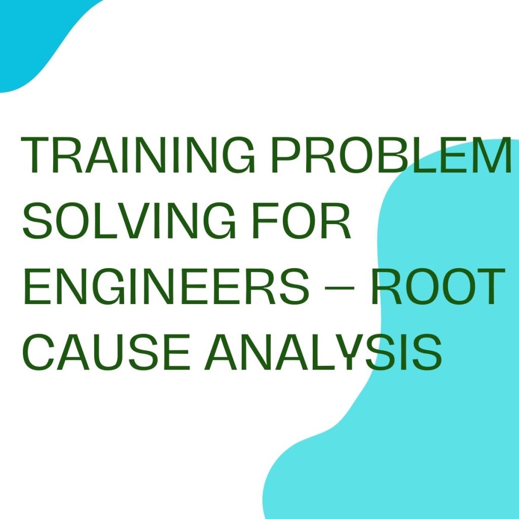 TRAINING PROBLEM SOLVING FOR ENGINEERS – ROOT CAUSE ANALYSIS pelatihan PROBLEM SOLVING FOR ENGINEERS – ROOT CAUSE ANALYSIS online