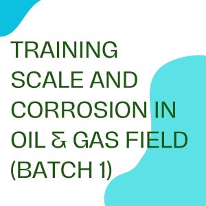 pelatihan SCALE AND CORROSION IN OIL & GAS FIELD (BATCH 1) online