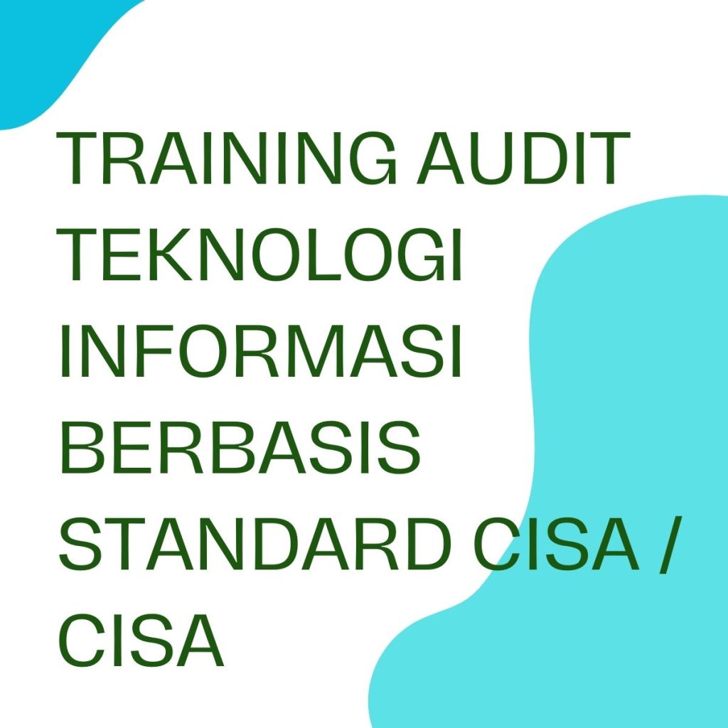 pelatihan AUDIT TEKNOLOGI INFORMASI BERBASIS STANDARD CIISA/ CISA online