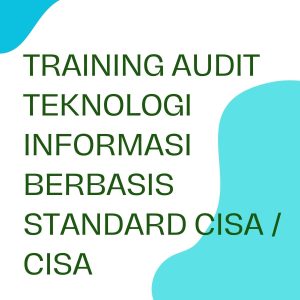 pelatihan AUDIT TEKNOLOGI INFORMASI BERBASIS STANDARD CIISA/ CISA online