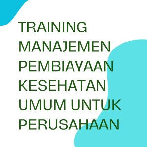 TRAINING MANAJEMEN PEMBIAYAAN KESEHATAN UMUM UNTUK PERUSAHAAN