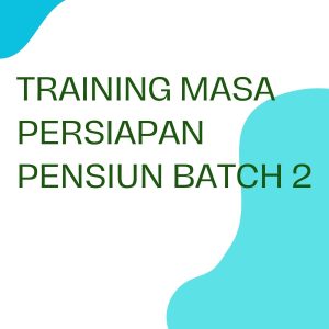 TRAINING MASA PERSIAPAN PENSIUN BATCH 2