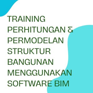 TRAINING PERHITUNGAN & PERMODELAN STRUKTUR BANGUNAN MENGGUNAKAN SOFTWARE BIM