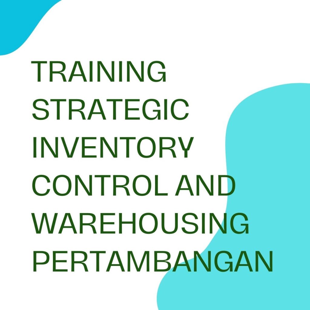 pelatihan STRATEGIC INVENTORY CONTROL AND WAREHOUSING PERTAMBANGAN di jogja