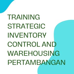 pelatihan STRATEGIC INVENTORY CONTROL AND WAREHOUSING PERTAMBANGAN di jogja