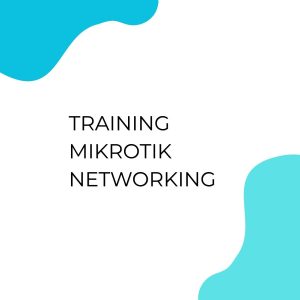 TRAINING MIKROTIK NETWORKING pelatihan MIKROTIK NETWORKING di jogja