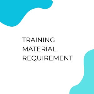 TRAINING MATERIAL REQUIREMENT