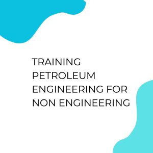 pelatihan PETROLEUM ENGINEERING FOR NON ENGINEERING di jogja
