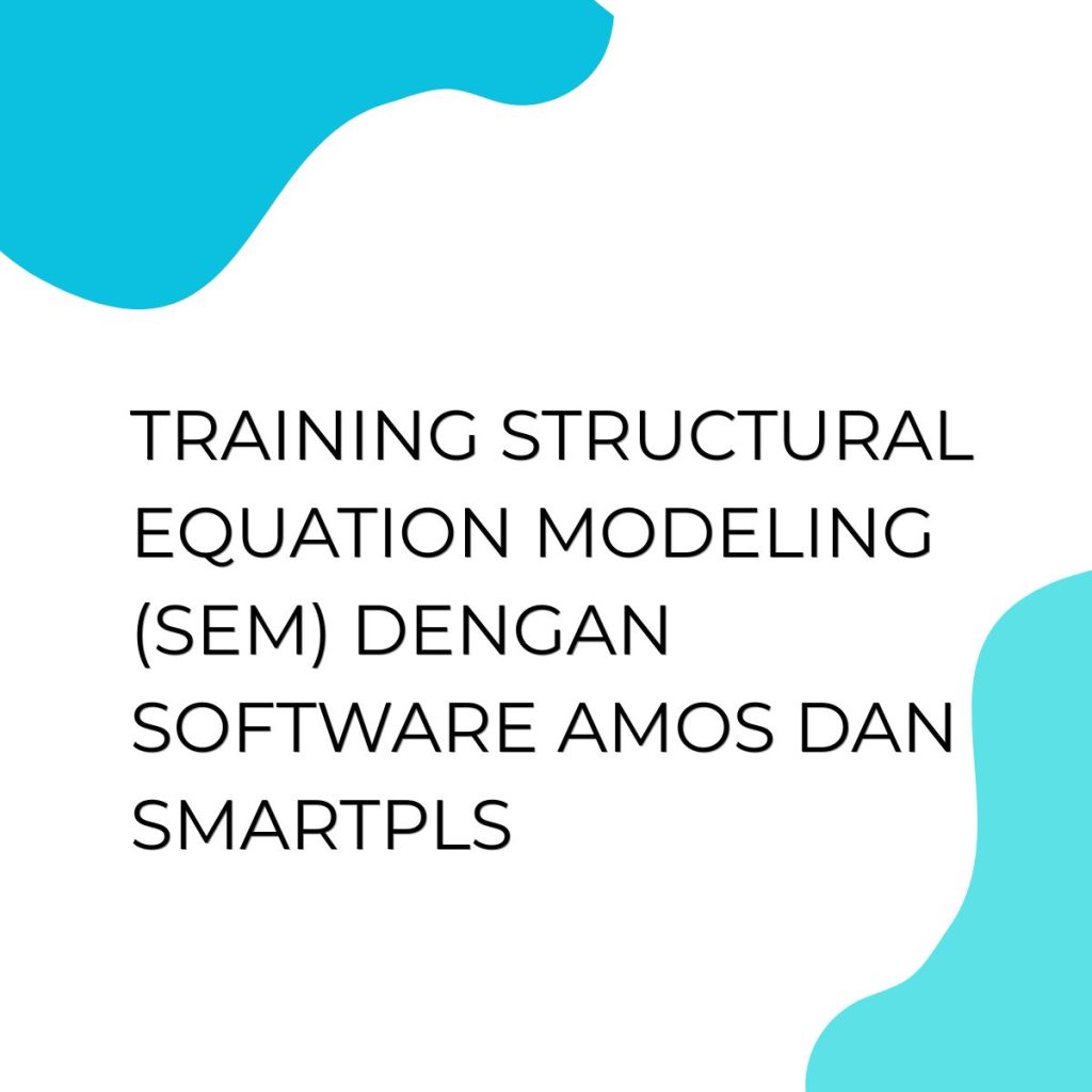pelatihan STRUCTURAL EQUATION MODELING (SEM) dengan SOFTWARE:AMOS DAN SMARTPLS di jogja