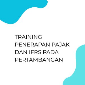 pelatihan PENERAPAN PAJAK DAN IFRS PADA PERTAMBANGAN di jogja