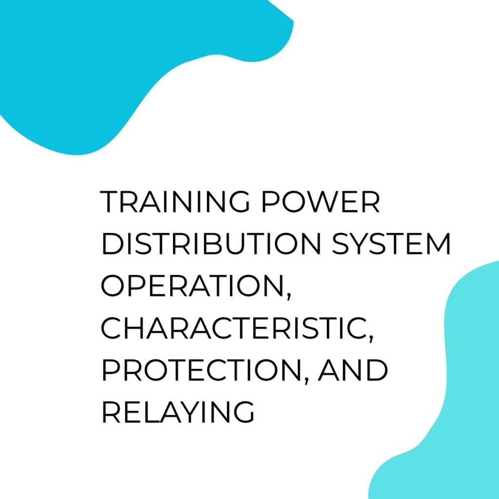 TRAINING POWER DISTRIBUTION SYSTEM OPERATION, CHARACTERISTIC, PROTECTION, AND RELAYING pelatihan POWER DISTRIBUTION SYSTEM OPERATION, CHARACTERISTIC, PROTECTION, AND RELAYING di jogja