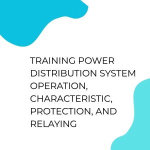 TRAINING POWER DISTRIBUTION SYSTEM OPERATION, CHARACTERISTIC, PROTECTION, AND RELAYING pelatihan POWER DISTRIBUTION SYSTEM OPERATION, CHARACTERISTIC, PROTECTION, AND RELAYING di jogja