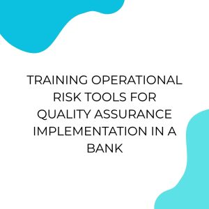TRAINING OPERATIONAL RISK TOOLS FOR QUALITY ASSURANCE IMPLEMENTATION IN A BANK